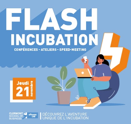 Flash Incubation. Open Incubateur SquareLab de Clermont School of Business