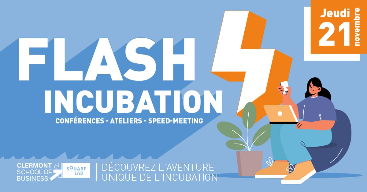 Flash Incubation. Open Incubateur SquareLab de Clermont School of Business